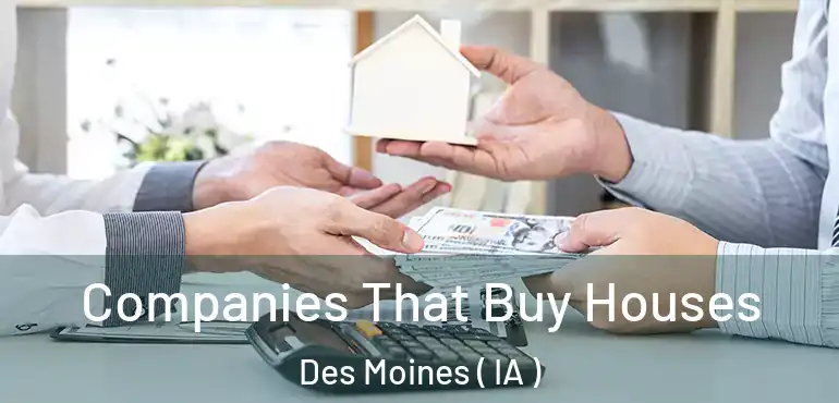  Companies That Buy Houses Des Moines ( IA )