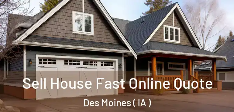  Sell House Fast Online Quote Des Moines ( IA )